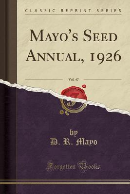 Download Mayo's Seed Annual, 1926, Vol. 47 (Classic Reprint) - D R Mayo file in PDF