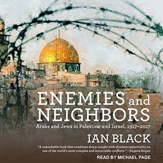 Read Enemies and Neighbors: Arabs and Jews in Palestine and Israel, 1917-2017 - Ian Black | PDF