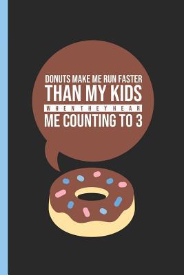 Full Download Donuts Make Me Run Faster Than My Kids When They Hear Me Counting to 3: Notebook & Journal or Diary for Strict Moms, Graph Paper (120 Pages, 6x9) - Lovely Writings file in ePub