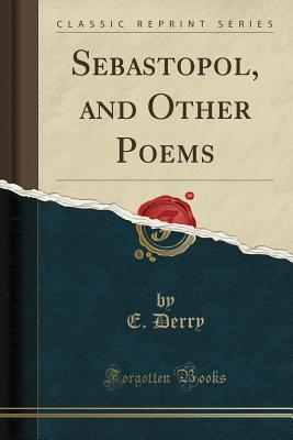 Read Sebastopol, and Other Poems (Classic Reprint) - E Derry | ePub