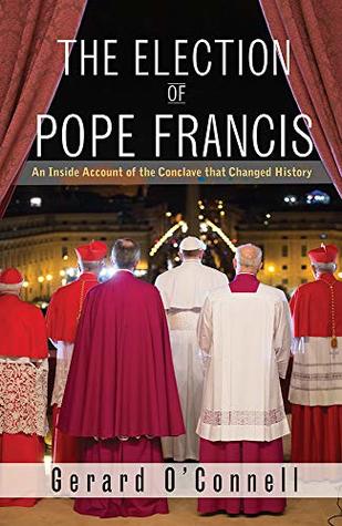 Read The Election of Pope Francis: An Inside Account of the Conclave That Changed History - Gerard O’connell file in PDF