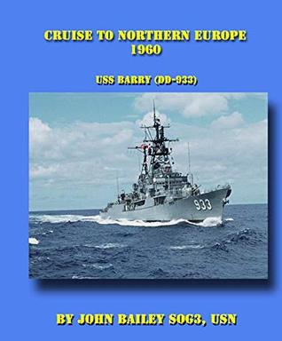 Full Download Cruise To Northern Europe 1960: USS Barry (DD-933) - John Bailey file in PDF