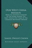 Full Download Our West China Mission: Being An Extensive Summary Of The Work During The First Twenty-Five Years Of The Canadian Methodist Mission (1920) - Samuel Dwight Chown file in ePub