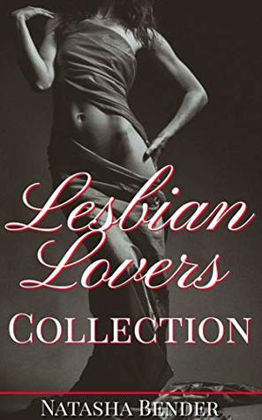 Read Online Lesbian Lovers Collection: explicit adult lesbian short story collection - Natasha Bender file in PDF