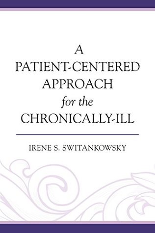 Read Online A Patient-Centered Approach for the Chronically-Ill - Irene S. Switankowsky file in PDF
