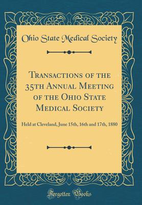 Download Transactions of the 35th Annual Meeting of the Ohio State Medical Society: Held at Cleveland, June 15th, 16th and 17th, 1880 (Classic Reprint) - Ohio State Medical Society | ePub