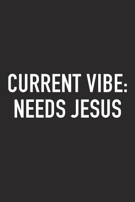 Read Current Vibe: Needs Jesus: A 6x9 Inch Matte Softcover Journal Notebook with 120 Blank Lined Pages and an Uplifting Positive and Motivaitonal Cover Slogan -  | ePub