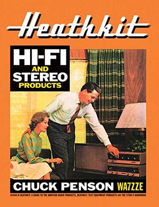 Read Online Heathkit Hi-Fi and Stereo Equipment Products by Chuck Penson WA7ZZE - WA7ZZE Chuck Penson | PDF