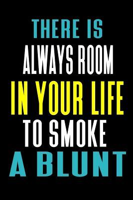 Full Download There Is Always Room in Your Life to Smoke a Blunt: Cannabis Journal Notebook and Logbook for Medicinal & Recreational Marijuana Users - Ganja Mann | ePub