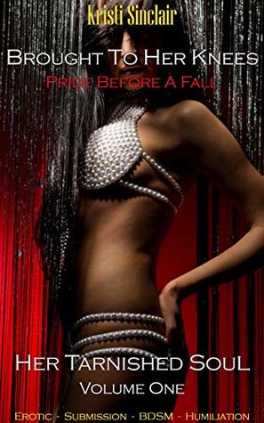 Download Brought To Her Knees: Pride Before A Fall (Her Tarnished Soul Book 1) - Kristi Sinclair | ePub