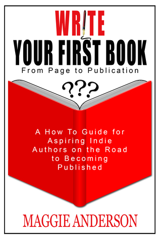 Read Online Write Your First Book: From Page to Publication - Maggie A. Anderson | ePub