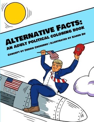 Read Online Alternative Facts: An Adult Political Coloring Book - Debbie Chesebro file in ePub