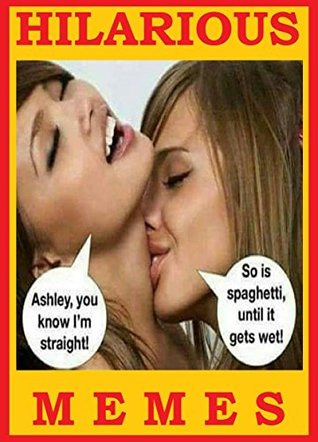 Read Memes: Hilarious Memes. 2018. Dank Memes. Weird Memes. Dirty Memes. Funny pictures. Hilarious Jokes. 7 XXL Collection - Memes Entertainment Studio | PDF