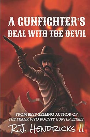 Full Download A Gunfighter's Deal With The Devil: A Western Novella - R.J. Hendricks II file in PDF