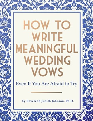 Read Online How to Write Meaningful Wedding Vows: Even If You Are Afraid to Try - Judith Johnson Ph.D. file in PDF