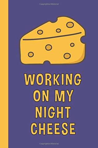 Read Online Working On My Night Cheese: 6x9 Lined Writing Notebook Journal, 120 Pages – Cheese - HappyDayJournals | ePub