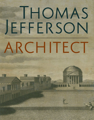Read Online Thomas Jefferson, Architect: Palladian Models, Democratic Principles, and the Conflict of Ideals - Mabel O. Wilson file in PDF