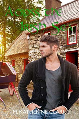 Full Download Across the Irish Sea (Love Among the Shamrocks Collection Book 2) - M. Katherine Clark | PDF