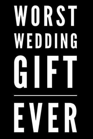 Read Worst Wedding Gift Ever: 110-Page Blank Lined Journal Wedding Gag Gift Idea - Klein Media Press | PDF