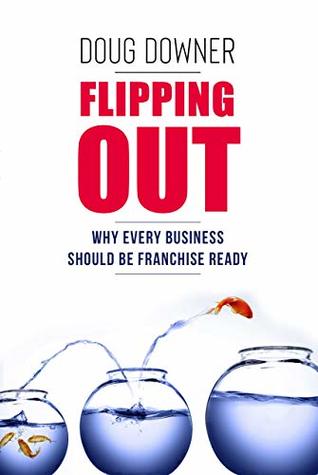 Download Flipping Out: Why Every Business Should Be Franchise Ready - Doug Downer file in ePub