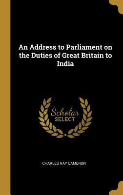 Download An Address to Parliament on the Duties of Great Britain to India - Charles Hay Cameron file in ePub