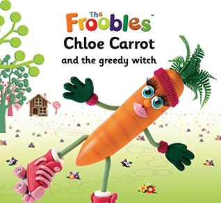 Download Chloe Carrot and the greedy witch (The Froobles) - Ella Davies file in ePub