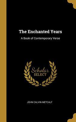 Read The Enchanted Years: A Book of Contemporary Verse - John Calvin Metcalf file in PDF