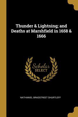 Full Download Thunder & Lightning; And Deaths at Marshfield in 1658 & 1666 - Nathaniel Bradstreet Shurtleff | ePub
