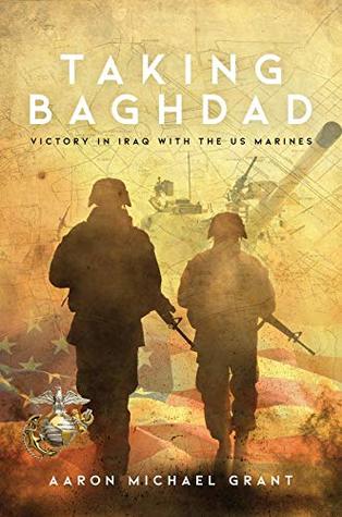 Read Online TAKING BAGHDAD: Victory in Iraq With the US Marines - Aaron Michael Grant file in PDF