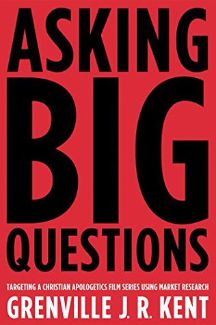 Download Asking Big Questions: Targeting a Christian Apologetics Film Series Using Market Research - Grenville J.R. Kent | PDF