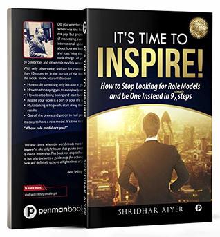 Read Online Its Time To Inspire: How to Stop Looking For Role Models And Be One Instead In 9 Simple Steps - Shridhar Aiyer | ePub