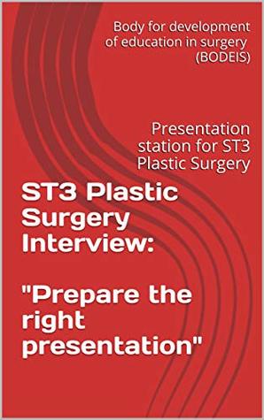 Read Online ST3 Plastic Surgery Interview: Prepare the right presentation: Presentation station explained for ST3 Plastic Surgery - Shafiq Rahman file in ePub