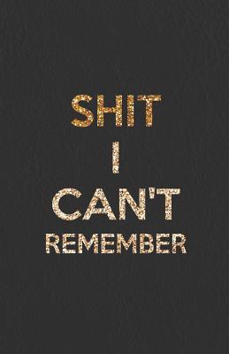 Full Download Shit I Can't Remember: Keep Track of Your Internet Usernames, Passwords, Web Addresses and Emails, 5.5x8.5 Inches - Annalise K Thornton | ePub