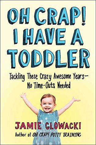 Download Oh Crap! I Have a Toddler: Tackling These Crazy Awesome Years—No Time-outs Needed (Oh Crap Parenting Book 2) - Jamie Glowacki file in ePub