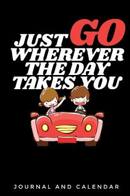Download Just Go Wherever the Day Takes You: Blank Lined Journal with Calendar for Road Trips -  file in ePub