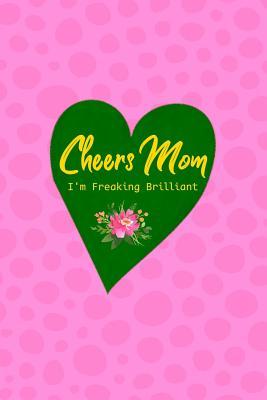 Download Cheers Mom I'm Freaking Brilliant: Funny Quote Mini Blank College Lined Ruled Paper Journal Book with Numbered Pages Pink Green Heart Design Cover -  | PDF