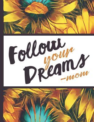 Download Be a Sunflower Live a Little: Follow Your Dreams Mom Beautiful Sun Flower Bloom Foral Composition Notebook College Students Wide Ruled Line Paper 8.5x11 Inspirational Gifts for Woman Nature Lovers Gentle Spirits - Flowerpower | PDF
