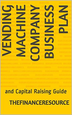 Read Vending Machine Company Business Plan: and Capital Raising Guide - TheFinanceResource | ePub