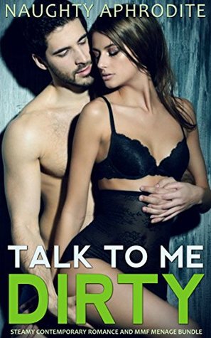 Download Talk To Me Dirty: Steamy Romance and MMF Menage Bundle - Naughty Aphrodite | PDF