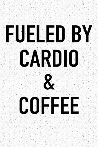 Full Download Fueled By Cardio And Coffee: A 6x9 Inch Matte Softcover Journal Notebook With 120 Blank Lined Pages And A Funny Caffeine Powered Cover Slogan -  file in PDF
