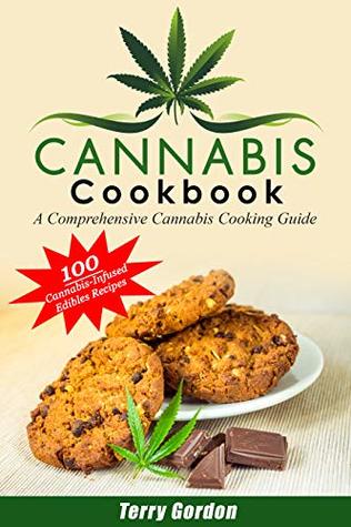 Download Cannabis Cookbook: A Comprehensive Cannabis Cooking Guide with over 100 Recipes for Delicious Cannabis-Infused Edibles, for Breakfast, Lunch, Dinner, Desserts, Snacks, Candies, Beverages, & Cocktails - Terry Gordon | ePub