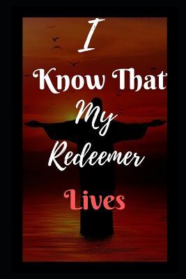 Read Online I Know That My Redeemer Lives: Christ the Redeemer Themed Journal - Size (6 by 9) - 125 Lined Pages - Suitable for Drawing, Sketching, Writing, Jotting, Etc. - Gratitude Journal - For Kids and Adults. - David Redmond file in ePub