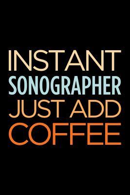 Read Online Instant Sonographer Just Add Coffee: Blank Lined Novelty Office Humor Themed Notebook to Write In: With a Versatile Wide Ruled Interior: Retro Colors -  file in PDF