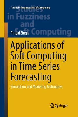 Read Applications of Soft Computing in Time Series Forecasting: Simulation and Modeling Techniques - Pritpal Singh file in PDF