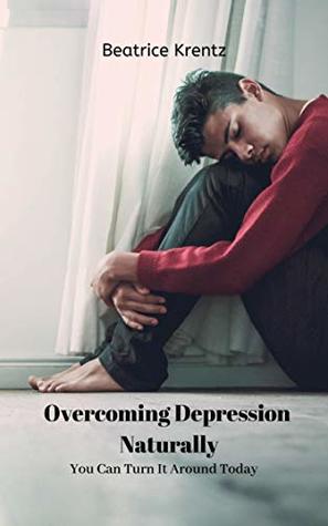 Download Overcoming Depression Naturally: You Can Turn It Around Today - Beatrice Krentz file in ePub