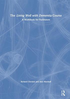 Read The Living Well with Dementia Course: A Workbook for Facilitators - Richard Cheston | PDF