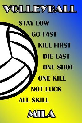 Read Online Volleyball Stay Low Go Fast Kill First Die Last One Shot One Kill Not Luck All Skill Mila: College Ruled Composition Book Blue and Yellow School Colors -  | PDF