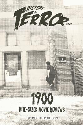 Full Download History of Terror 2019: 1900 Bite-Sized Movie Reviews - Steve Hutchison file in PDF