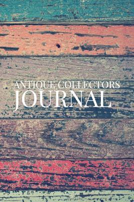 Read Antique Collectors Journal: 110 Page, Wide Ruled 6 X 9 Blank Lined Journal -  file in ePub