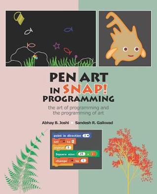 Download Pen Art in Snap Programming: The Art of Programming and the Programming of Art - Sandesh R Gaikwad | PDF